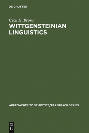 Wittgensteinian linguistics by Cecil H. Brown 9783110981049