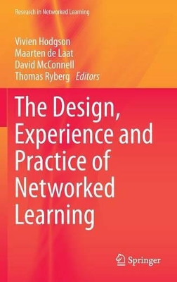 The Design, Experience and Practice of Networked Learning by Vivien Hodgson 9783319019390
