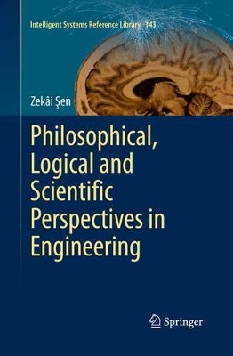 Philosophical, Logical and Scientific Perspectives in Engineering by Zekai Sen 9783319017419