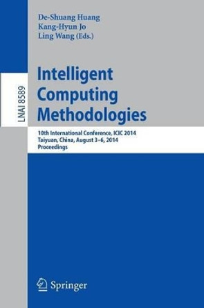 Intelligent Computing Methodologies: 10th International Conference, ICIC 2014, Taiyuan, China, August 3-6, 2014, Proceedings by De-Shuang Huang 9783319093383