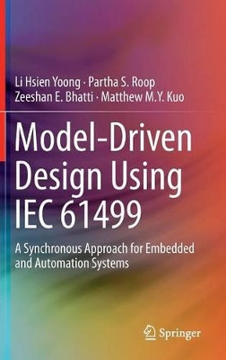 Model-Driven Design Using IEC 61499: A Synchronous Approach for Embedded and Automation Systems by Li Hsien Yoong 9783319105208