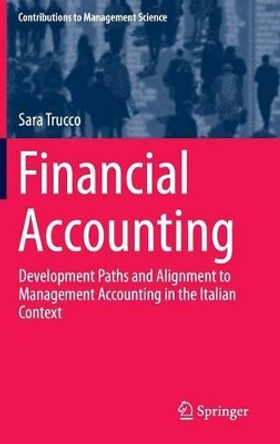 Financial Accounting: Development Paths and Alignment to Management Accounting in the Italian Context by Sara Trucco 9783319187228