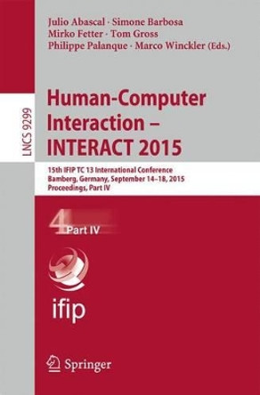 Human-Computer Interaction - INTERACT 2015: 15th IFIP TC 13 International Conference, Bamberg, Germany, September 14-18, 2015, Proceedings, Part IV by Julio Abascal 9783319227221