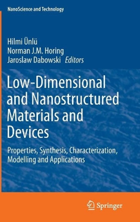 Low-Dimensional and Nanostructured Materials and Devices: Properties, Synthesis, Characterization, Modelling and Applications by Hilmi Unlu 9783319253381