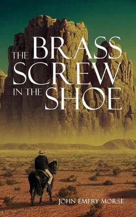 The Brass Screw In The Shoe by John Emery Morse 9781965632277