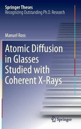 Atomic Diffusion in Glasses Studied with Coherent X-Rays by Manuel Ross 9783319286440