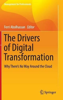 The Drivers of Digital Transformation: Why There's No Way Around the Cloud by Ferri Abolhassan 9783319318233