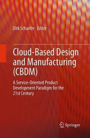 Cloud-Based Design and Manufacturing (CBDM): A Service-Oriented Product Development Paradigm for the 21st Century by Dirk Schaefer 9783319344270