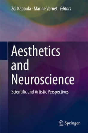 Aesthetics and Neuroscience: Scientific and Artistic Perspectives by Zoi Kapoula 9783319462325