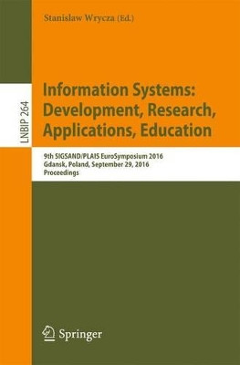 Information Systems: Development, Research, Applications, Education: 9th SIGSAND/PLAIS EuroSymposium 2016, Gdansk, Poland, September 29, 2016, Proceedings by Stanislaw Wrycza 9783319466415