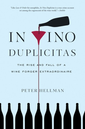 In Vino Duplicitas: The Rise and Fall of a Wine Forger Extraordinaire by Peter Hellman 9781615193929