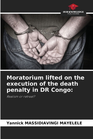 Moratorium lifted on the execution of the death penalty in DR Congo by Yannick Massidiavingi Mayelele 9786207902781