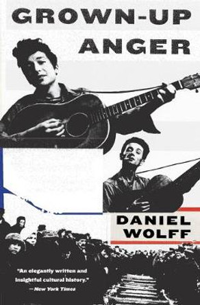 Grown-Up Anger: The Connected Mysteries of Bob Dylan, Woody Guthrie, and the Calumet Massacre of 1913 by Daniel Wolff