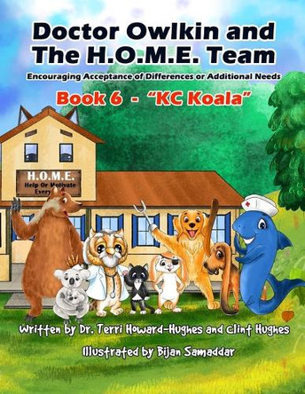 Doctor Owlkin and The H.O.M.E. Team Book 6 - KC Koala: Encouraging Acceptance of Differences or Additional Needs by Clint Hughes 9798990468375