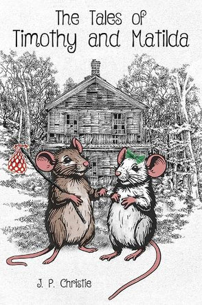 The Tales of Timothy and Matilda by J. P. Christie 9781035863242