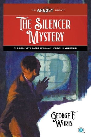 The Silencer Mystery: The Complete Cases of Gillian Hazeltine, Volume 3 by George F Worts 9781618278319