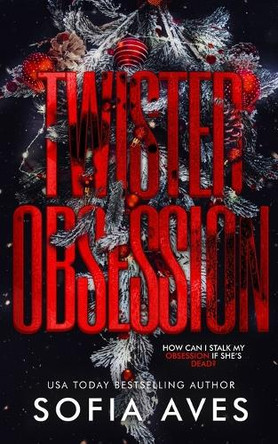 Twisted Obsession: a hitman stalker Rippton U college dark romance (Sweet but Twisted Christmas) by Sofia Aves 9781922448842