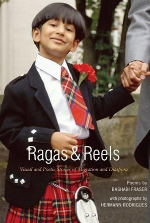 Ragas and Reels: A Visual and Poetic Look at some New Scots by Bashabi Fraser 9781908373342