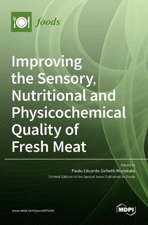 Improving the Sensory, Nutritional and Physicochemical Quality of Fresh Meat by Paulo Eduardo Sichetti Munekata 9783036522876