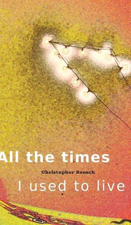 All the times I used to live by Christopher Reusch 9783347550742