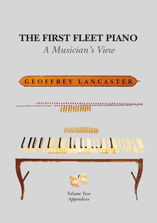 First Fleet Piano - Volume 2: Appendices by Geoffrey Lancaster 9781925022483
