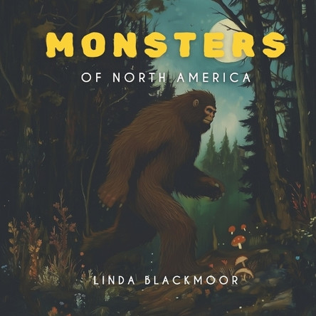 The Monsters of North America by Linda Blackmoor 9781966417101