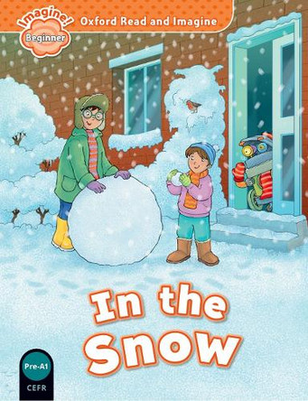 Oxford Read and Imagine: Beginner:: In the Snow by Paul Shipton 9780194722261