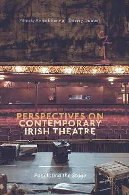 Perspectives on Contemporary Irish Theatre: Populating the Stage by Anne Etienne 9783319597096