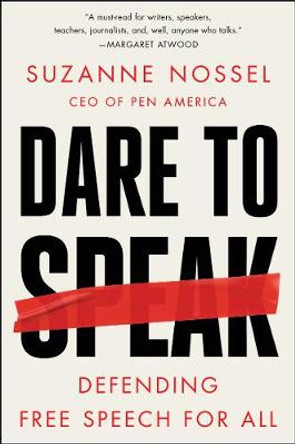 Dare to Speak: Defending Free Speech for All by Suzanne Nossel
