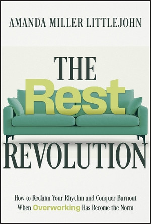The Rest Revolution: The Art and Science of Doing Nothing, Well by Amanda M. Littlejohn 9781394259106