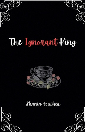 The Ignorant King by Shania Foucher 9798224677849