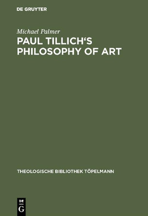 Paul Tillich's Philosophy of Art by Michael Palmer 9783110096811