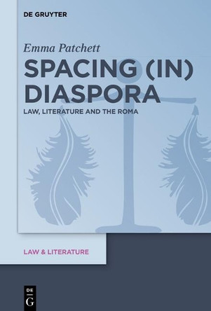 Spacing (in) Diaspora: Law, Literature and the Roma by Emma Patchett 9783110543636