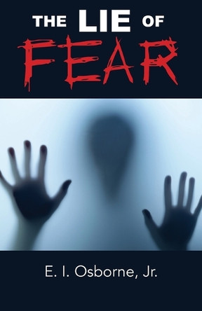 The Lie of Fear by E I Osborne, Jr 9798893336481