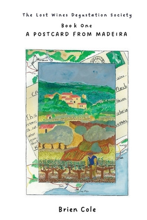 The Lost Wine Degustation Society: Book One: a Postcard from Madiera by Brien Cole 9781923205185
