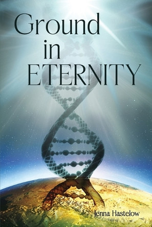 Ground in Eternity by Jenna Hastelow 9781958997895