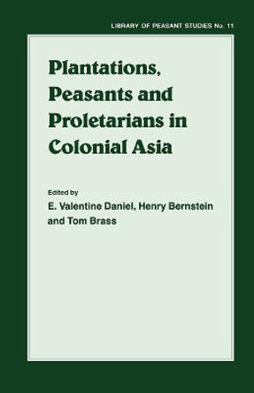 Plantations, Proletarians and Peasants in Colonial Asia by H. Berstein