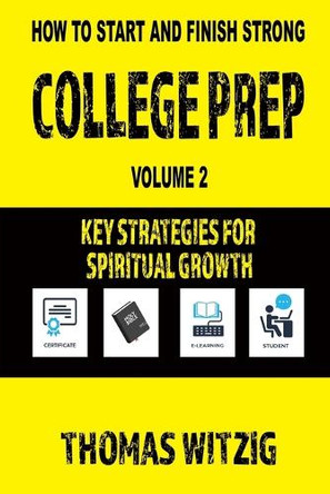 College Prep Volume 2: Key Strategies For Spiritual Growth by Thomas Witzig 9781597557900