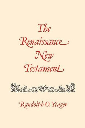 Renaissance New Testament, The: John 1: 1-4:54, Mark 1:1-2:22, Luke 1: 1-5:40 by Dr. Randolph Yeager 9781565544802