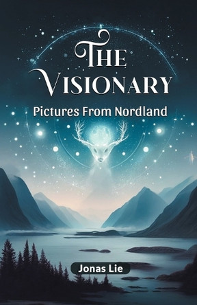 The Visionary Pictures From Nordland by Jonas Lie 9789364287012