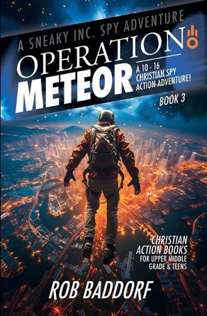 Operation Meteor: A 10 - 16 Christian Spy Action-Adventure! by Rob Baddorf 9781956061581