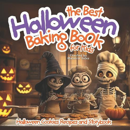 The Best Halloween Baking Book For Kids: Halloween Cookie Recipe and Storybook by Melanie Salas 9781965569108