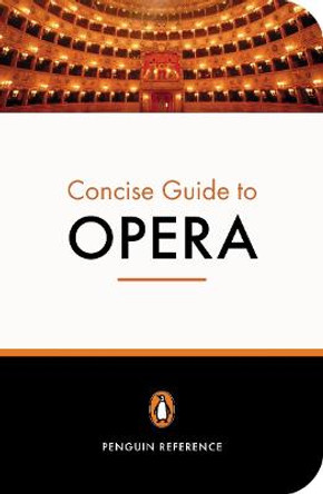 The Penguin Concise Guide to Opera by Amanda Holden