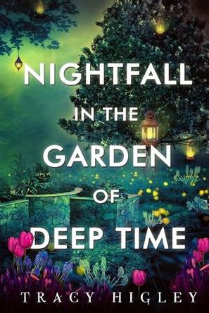 Nightfall in the Garden of Deep Time by Tracy Higley 9798330394784