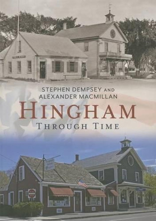 Hingham Through Time by Stephen Dempsey 9781625451118