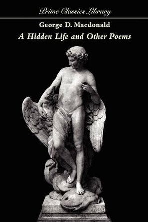 A Hidden Life and Other Poems by George MacDonald 9781557422873