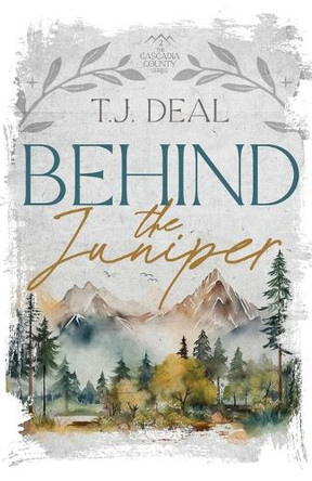 Behind the Juniper by T J Deal 9798990700710