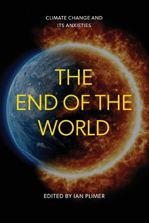 The End of the World: Climate Change and Its Anxieties by Ian Plimer 9781923224445