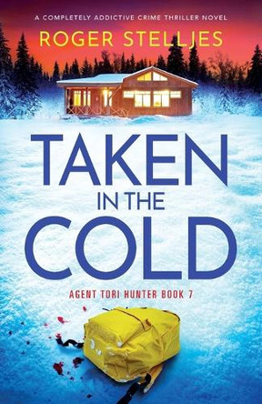 Taken in the Cold: A completely addictive crime thriller novel by Roger Stelljes 9781836180906