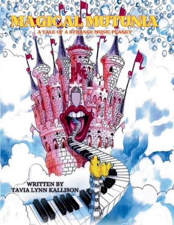 Magical Mutonia: A Tale of A Strange Music Planet (Latest Edition) by Tavia Lynn Kallison 9781964148946